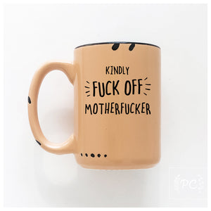 kindly fuck off motherfucker | ceramic mug