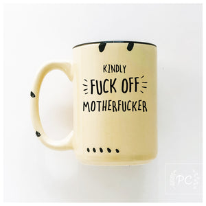 kindly fuck off motherfucker | ceramic mug