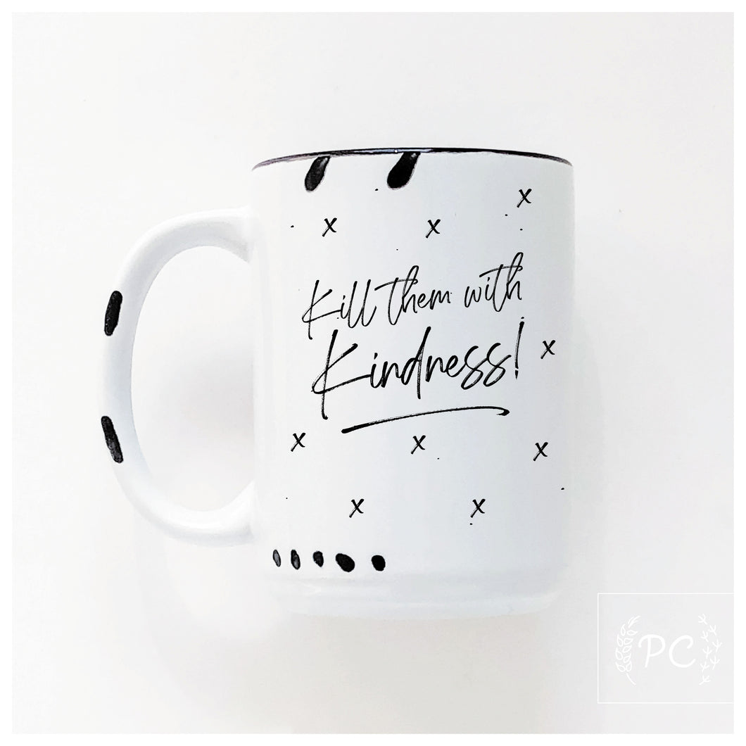 kill them with kindness | ceramic mug