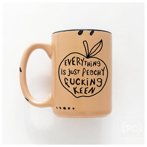 everything is just peachy fucking keen | ceramic mug