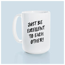 just be excellent to each other | ceramic mug