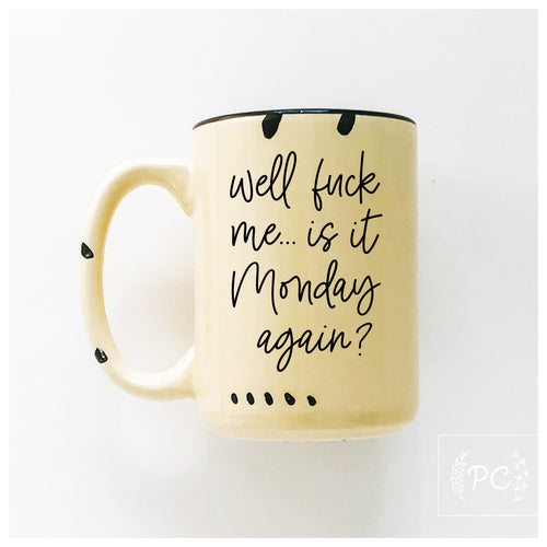 well fuck me... is it monday again? | ceramic mug