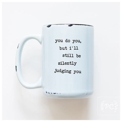 you do you, but I'll still be silently judging you | ceramic mug