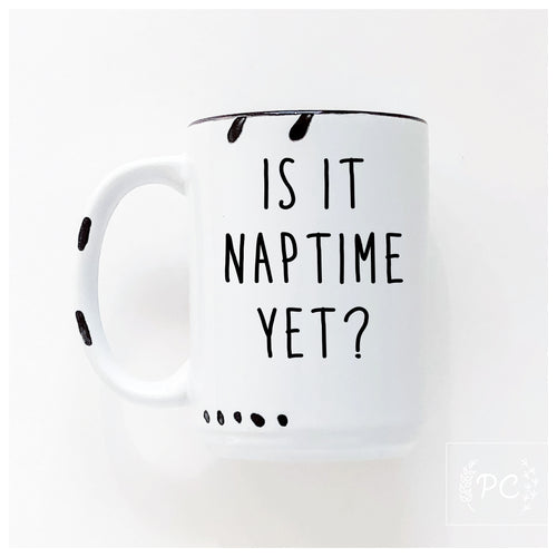 is it naptime yet? | ceramic mug