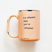 i'm offended that you're offended | ceramic mug