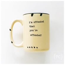 i'm offended that you're offended | ceramic mug
