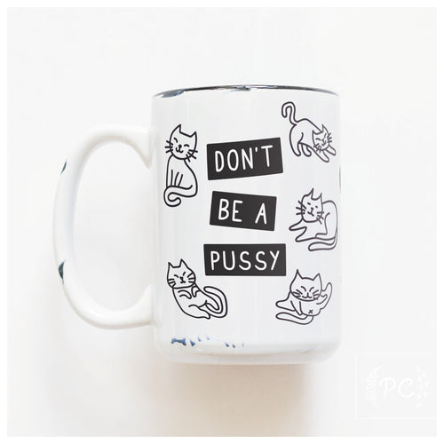 don't be a pussy | ceramic mug
