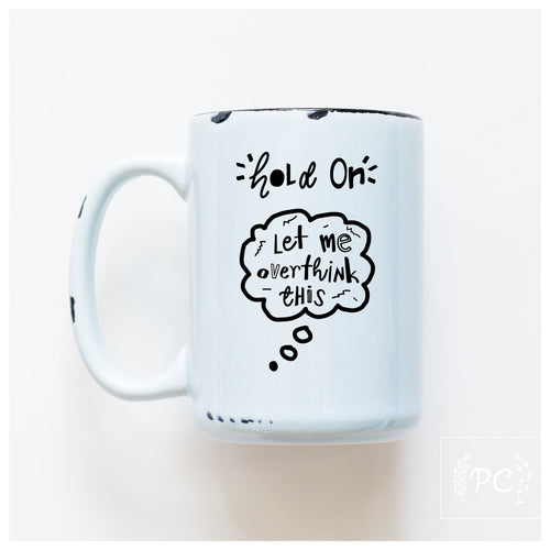 hold on let me overthink this | ceramic mug